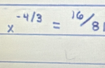 x^(-4/3)=16/81