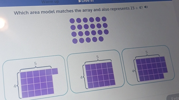 Warm up
Which area model matches the array and also represents 23/ 4
5
5
5
4
4
4
Ent