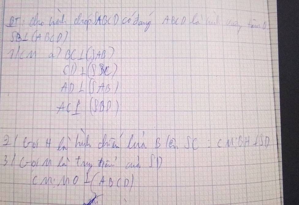 et cho wi dup oco coday ApcD C ton
SB⊥ (ABCD)
TheM d? BC⊥ (JAB)
CD⊥ (SBC)
AD⊥ (SAB)
AC⊥ (PBP)
2(co A A) hǔ chā Cà B(é Sc cuS+1sD 
31coi mn Ln thg hāi ai 
cM Mo L(ABCD)