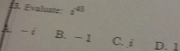 Evaluate: x^(45)
A. -i B. - 1 C. i D. 1