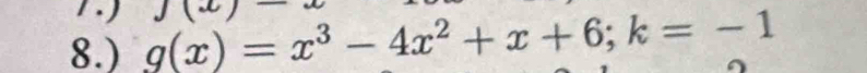 8.) g(x)=x^3-4x^2+x+6; k=-1