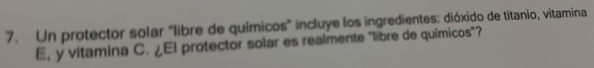 Un protector solar "libre de químicos" incluye los ingredientes: dióxido de titanio, vitamina 
E, y vitamina C. ¿El protector solar es realmente “libre de químicos”?