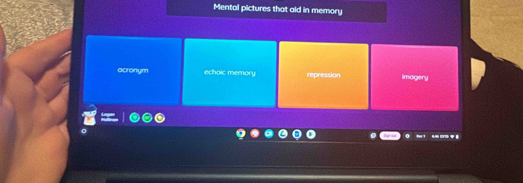 Mental pictures that aid in memory
acronym echoic memory repression imagery
6:46 EXTD ◆ (