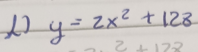 1 y=2x^2+128
2+122