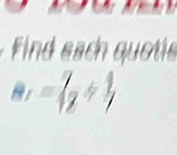 Find each quotis
a_1= q!= 1+ 1/7 