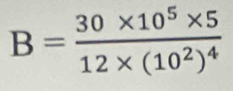 B=frac 30* 10^5* 512* (10^2)^4