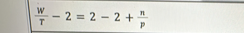  W/T -2=2-2+ n/p 