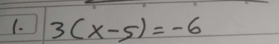 (. 3(x-5)=-6