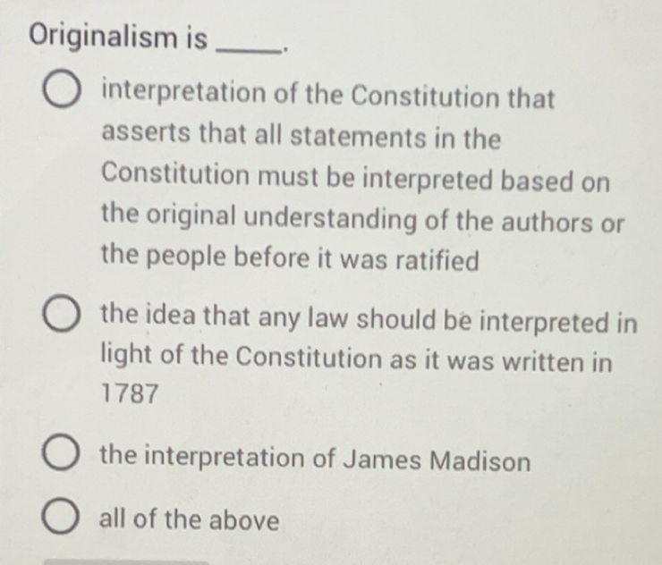 Solved: Originalism is _. interpretation of the Constitution that ...