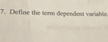 Define the term dependent variable