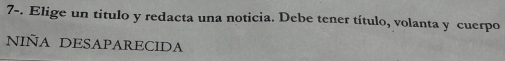 7-. Elige un título y redacta una noticia. Debe tener título, volanta y cuerpo 
NIÑA DESAPARECIDA