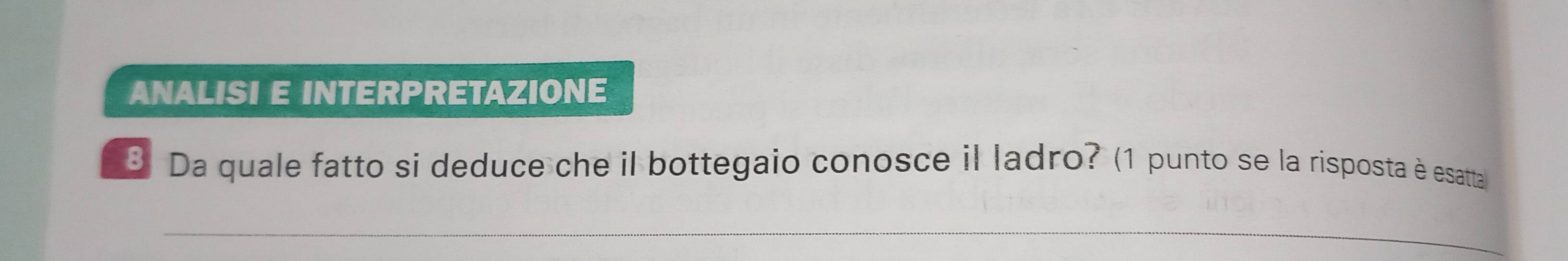 ANALISI E INTERPRETAZIONE 
3 Da quale fatto si deduce che il bottegaio conosce il ladro? (1 punto se la risposta è esatta 
_