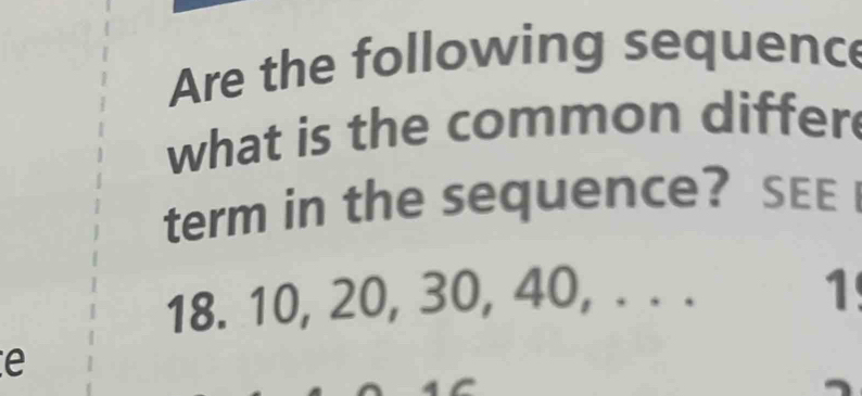 Are the following sequenc 
what is the common differ 
term in the sequence?s
18. 10, 20, 30, 40, . . . 1 
e