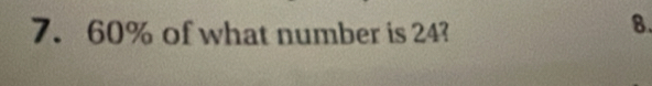 60% of what number is 24? 
8.