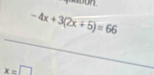 aton.
-4x+3(2x+5)=66
x=□