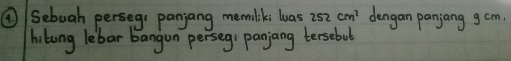 ①Sebuah persegs panjang memilik; wuas 252cm^2 dengan panjang g cm. 
hilong lebar bangun persegi panjang tersebob