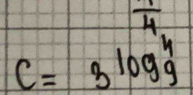  1/4 
C=3^((log _9)^4)