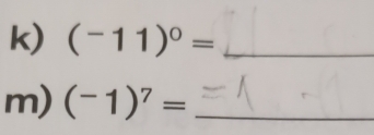 (^-11)^0= _ 
m) (-1)^7= _