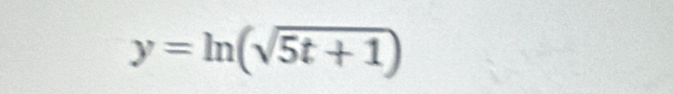 y=ln (sqrt(5t+1))