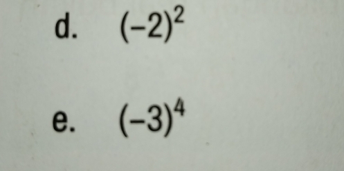 (-2)^2
e. (-3)^4