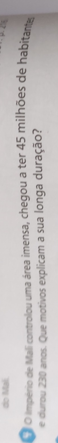 do Malí. 
O Império de Mali controlou uma área imensa, chegou a ter 45 milhões de habitantes 
e durou 230 anos. Que motivos explicam a sua longa duração?
