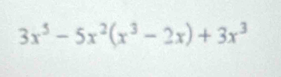 3x^5-5x^2(x^3-2x)+3x^3