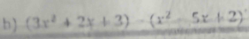 (3x^2+2x+3)-(x^2-5x+2)