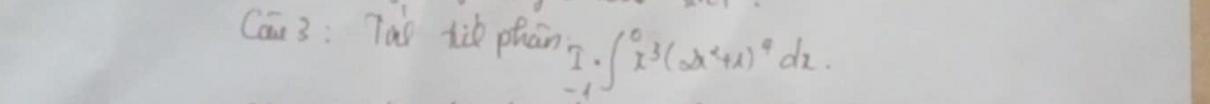 Can3: Tao tik phān I_(-1)^0∈t x^3(2x^2+1)^4dx.