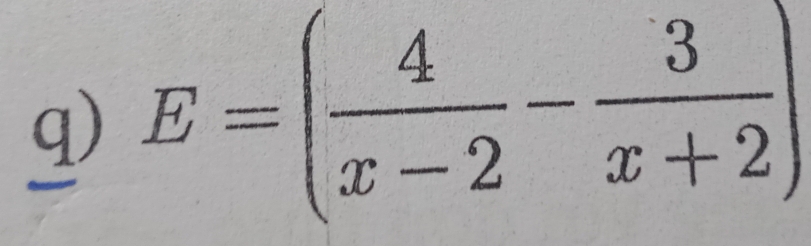 E=( 4/x-2 - 3/x+2 )