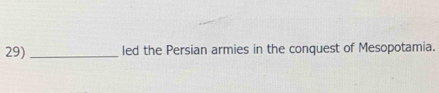 led the Persian armies in the conquest of Mesopotamia.