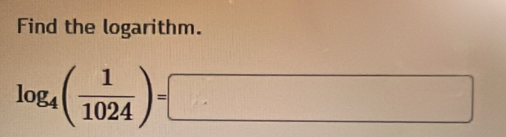 Find the logarithm.
log _4( 1/1024 )=□