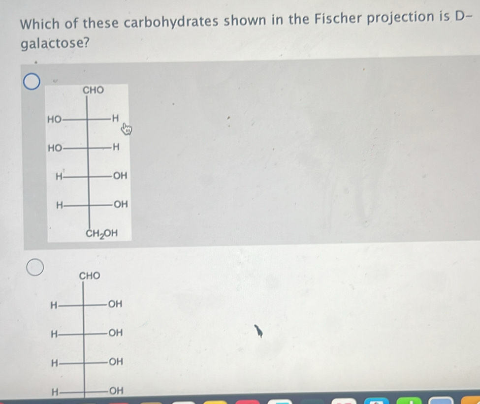 Which of these carbohydrates shown in the Fischer projection is D-
galactose?