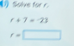 (1)Solve for
r+7=-23
r=□