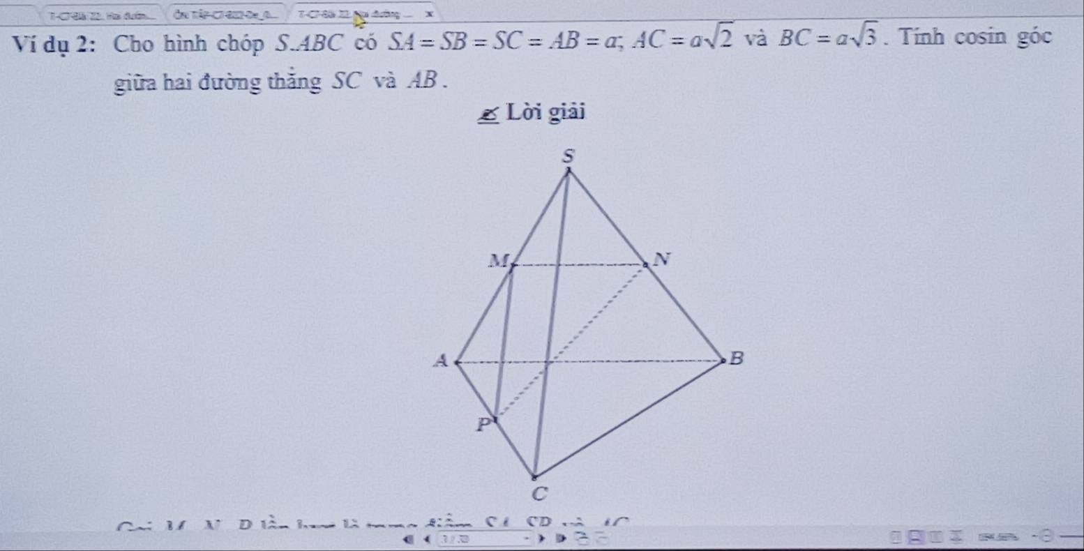 T-C9à 22. Ha đướn On TậP CT E2 O1A 7-C-6à 22 jụ đường 
Ví dụ 2: Cho hình chóp S. ABC có SA=SB=SC=AB=a; AC=asqrt(2) và BC=asqrt(3). Tính cosin góc 
giữa hai đường thắng SC và AB. 
& Lời giải 
L 
( te