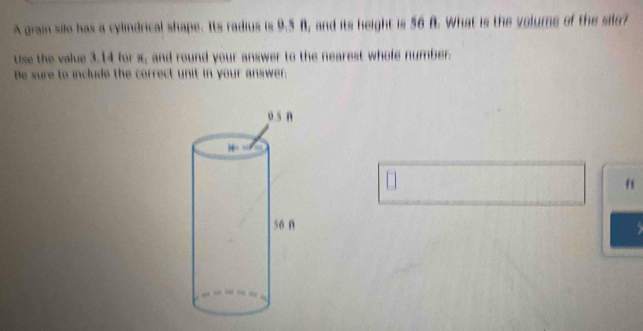 A grain silo has a cylindrical shape. Its radius is 9.5 B, and its height is 56 B. What is the volums of the silo? 
Use the value 3.14 for π, and round your answer to the nearest whole number. 
Be sure to include the correct unit in your answer. 
f