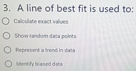 Solved: A line of best fit is used to: Calculate exact values Show ...