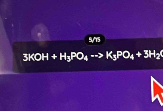 5/15 
3KOH+H_3PO_4->K_3PO_4+3H_2