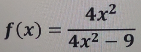 f(x)= 4x^2/4x^2-9 