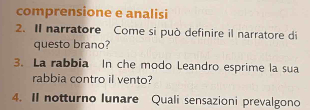 comprensione e analisi 
2. Il narratore Come si può definire il narratore di 
questo brano? 
3. La rabbia In che modo Leandro esprime la sua 
rabbia contro il vento? 
4. Il notturno lunare Quali sensazioni prevalgono