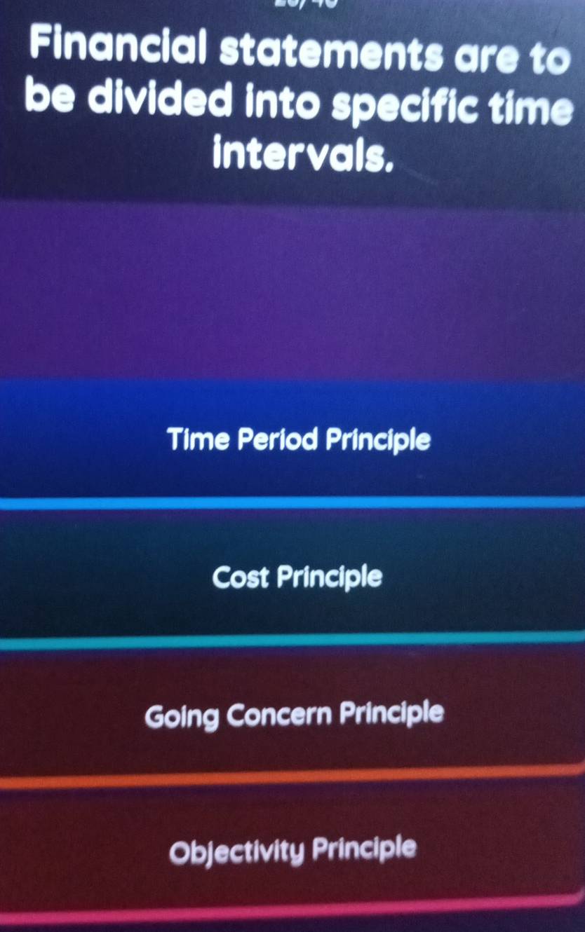 Financial statements are to
be divided into specific time
intervals.
Time Period Principle
Cost Principle
Going Concern Principle
Objectivity Principle