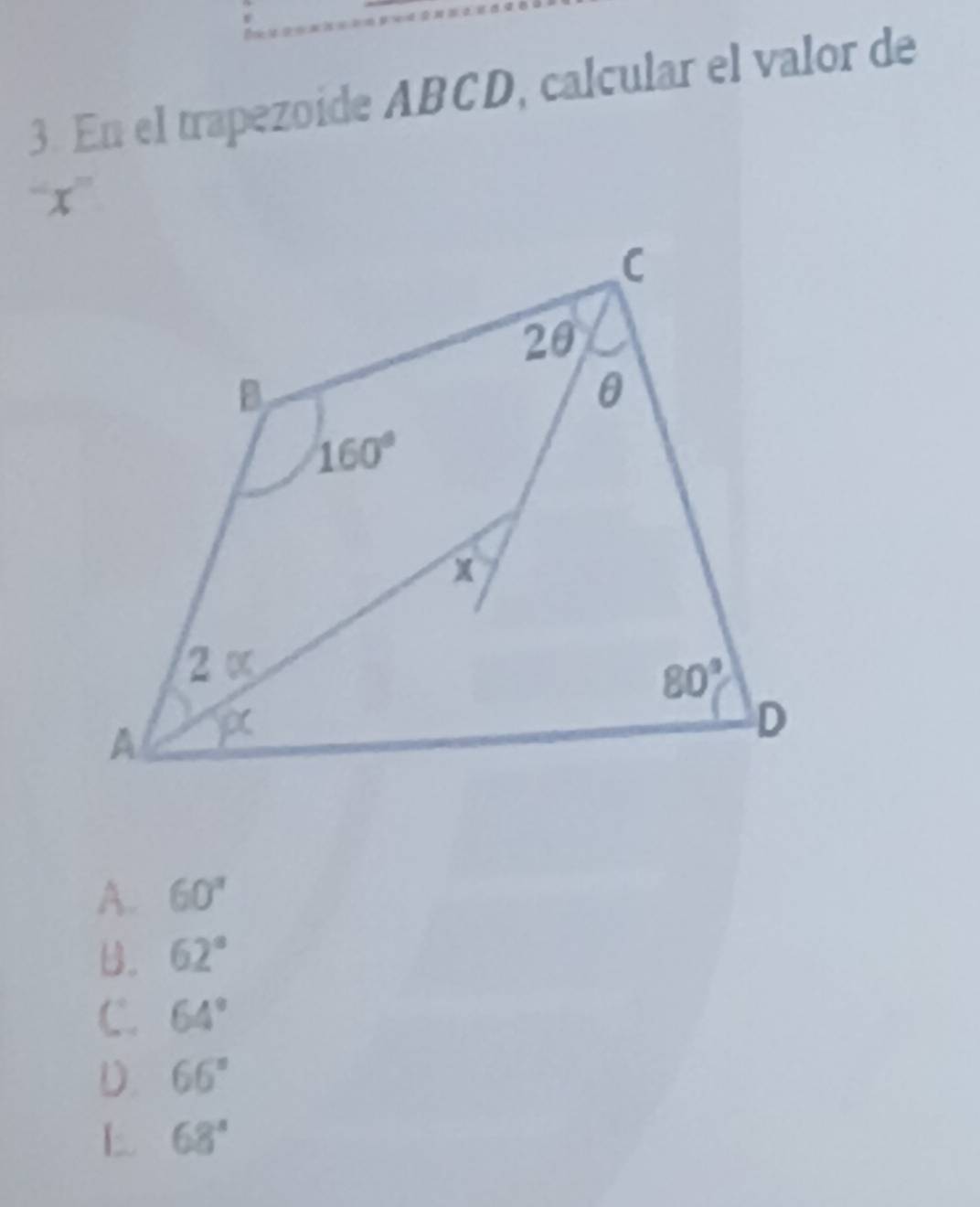 En el trapezoide ABCD, calcular el valor de
x°
A. 60°
B. 62°
C. 64°
D. 66°
L 68°