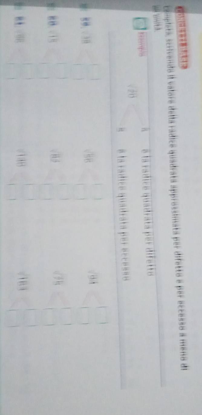 compléta; scrivendo il valore della rádice quadrata approssimata per difetto e per eccesso a meno de
as unitå.
kampls é la rádice quadrata per difette
^
28
é la rádice quadrata per ecces=e

85
1 49