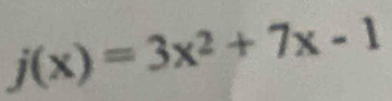 j(x)=3x^2+7x-1