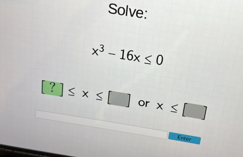 Solved: Solve: x^3-16x≤ 0 [?]≤ x≤ [] or x≤ [] Enter international . [Math]