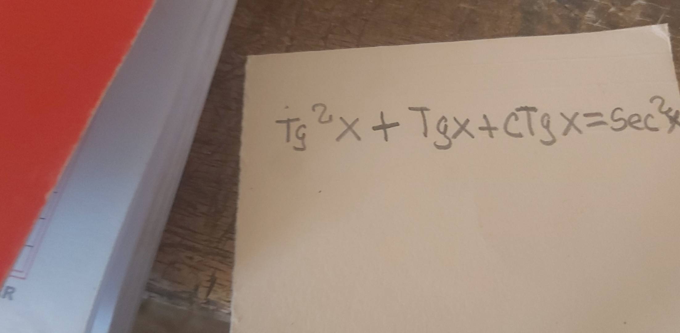 Tg^2x+Tgx+CTgx=sec^2x