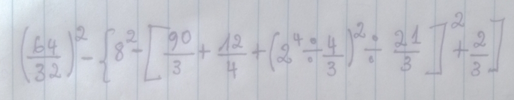 ( 64/32 )^2- 8^2-[ 90/3 + 12/4 +(2^4/  4/3 )^2/  21/3 ]^2+ 2/3 ]