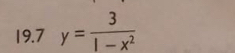 19.7 y= 3/1-x^2 