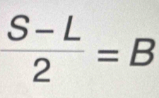  (S-L)/2 =B