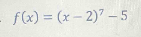 f(x)=(x-2)^7-5