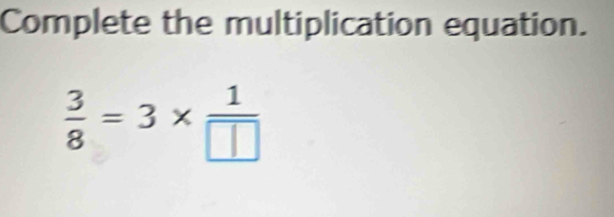 Complete the multiplication equation. 
: -³×à